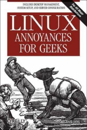 Linux Annoyances For Geeks by Michael Jang