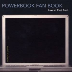 Powerbook Fan Book: Love At First Boot by Derrick Story