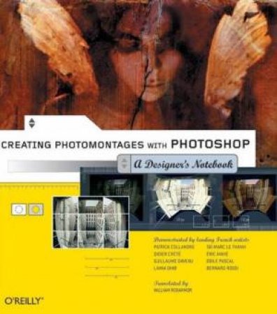 Creating Photomontages With Photoshop: A Designer's Notebook by William Rodarmor