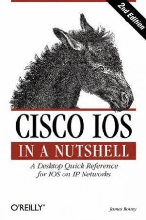 Cisco IOS In A Nutshell - 2 Ed by James Boney