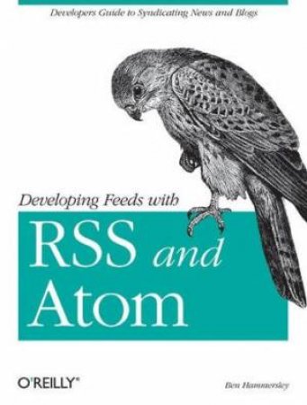 Developing Feeds With RSS And Atom by Ben Hammersley