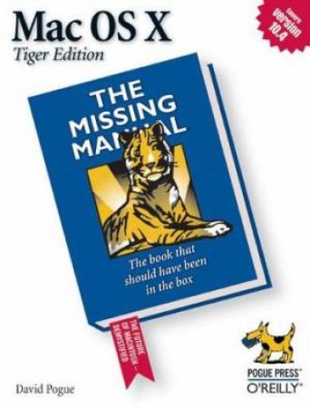 Mac OS Tiger Edition: The Missing Manual 3rd Ed by David Pogue