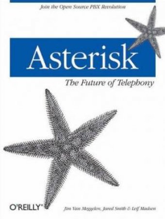 Asterisk: The Future Of Telephony by Jared Smith