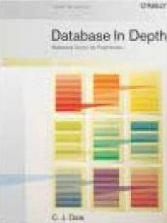 Database In Depth: The Relational Model by C J Date