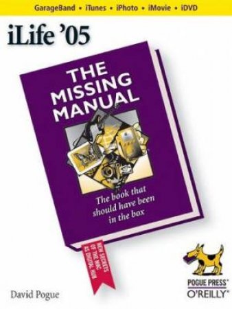 Ilife '05: The Missing Manual by David Pogue