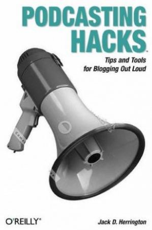 Podcasting Hacks by Jack D Herrington