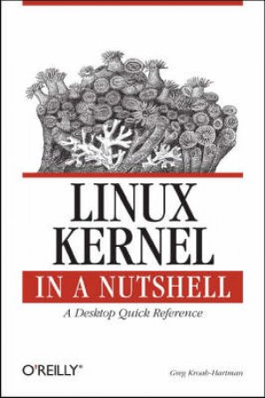 Linux Kernell In A Nutshell by Kroah-Hartman, Greg