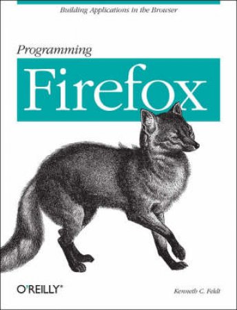 Programming Firefox by Kenneth C. Feldt