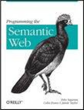 Programming the Semantic Web by Toby Segaran & Colin Evans & Jamie Taylor