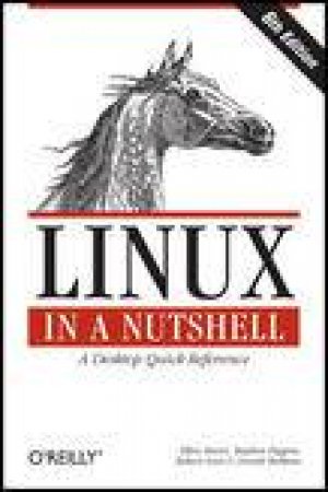 Linux in a Nutshell, 6th Ed: A Desktop Quick Reference by Ellen Siever