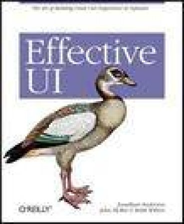 Effective UI: The Art of Building Great User Experience in Software by Jonathan Anderson & John McRee & Robb Wilson