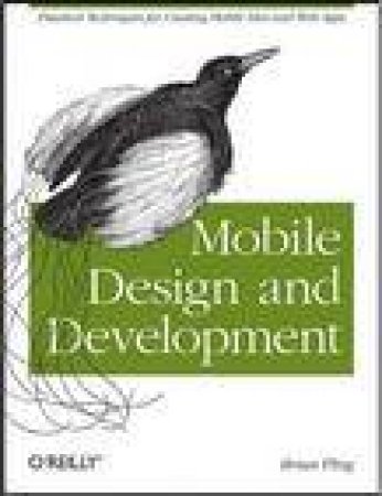 Mobile Design and Development: Practical Concepts and Techniques for Creating Mobile Sites and Web Apps by Brian Fling