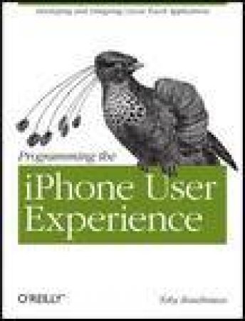 Programming the iPhone User Experience: Developing and Designing Apps with the Cocoa Touch Ulkit by Toby Boudreaux