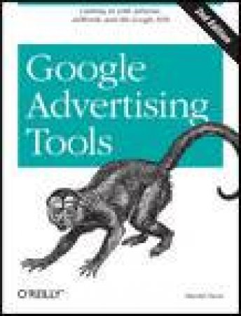 Google Advertising Tools: Cashing In with AdSense, AdWords and the Google APIs, 2nd Ed by Harold Davis