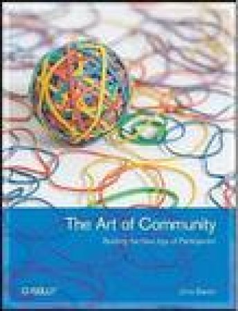 Art of Community: Building the New Age of Participation by Jono Bacon