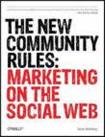 New Community Rules: Marketing on the Social Web by Tamar Weinberg