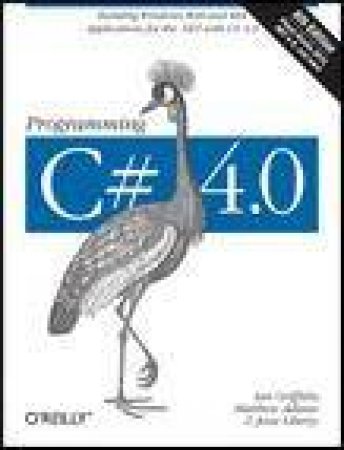 Programming C# 4.0, 6th Ed: Building Windows, Web and RIA Applications for the .NET with C# 4.0 by Ian Griffiths & Matthew Adams & Jesse Liberty