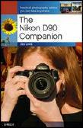 Nikon D90 Companion: Practical Photography Advice You Can Take Anywhere by Ben Long