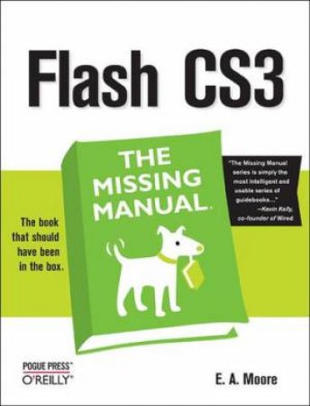 Flash CS3: The Missing Manual by E A Moore