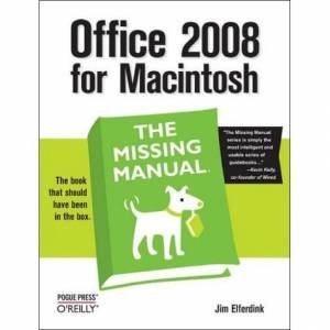 Office 2008 for Macintosh: The Missing Manual 4/e by Jim Elferdink