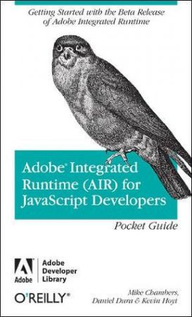 Adobe Integrated Runtime (AIR) for JavaScript Developers Pocket Guide by Mike et al Chambers