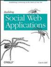 Building Social Web Applications Establishing Community at the Heart of Your Site