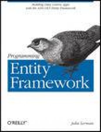 Programming Entity Framework: Building Data Centric Apps with the ADO.NET Entity Framework by Julia Lerman