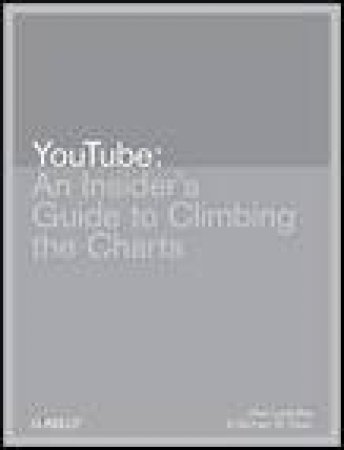 YouTube: An Insiders Guide to Climbing the Charts by Alan Lastufka & Michael W Dean