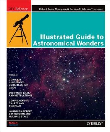 The Illustrated Guide To Astronomical Wonders by Robert Thompson