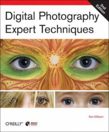 Digital Photography Expert Techniques: 2nd Ed by Ken Milburn