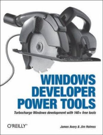 Windows Developer Power Tools by James Avery et al