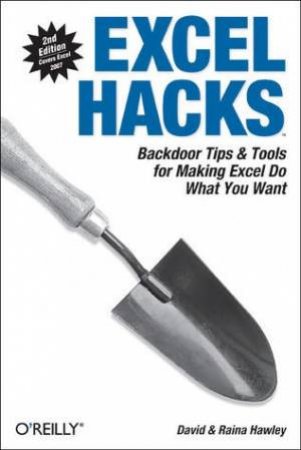 Excel Hacks: Backdoor Tips & Tools For Making Excel Do What You Want - 2 ed by David & Raina Hawley