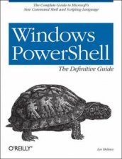 Windows PowerShell The Definitive Guide