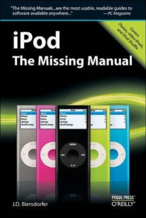 iPod: The Missing Manual - 5th Ed by J D Biersdorfer