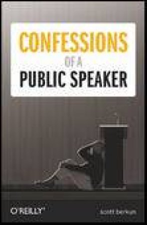 Confessions of a Public Speaker by Scott Berkun