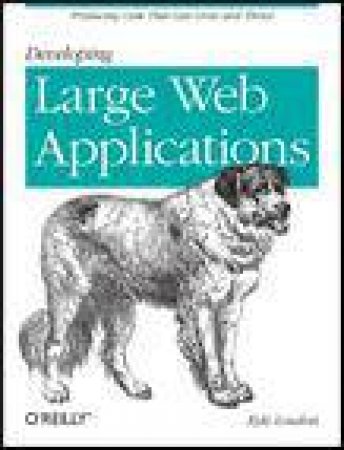 Developing Large Web Applications: Producing Code That Can Grow and Thrive by Kyle Loudon