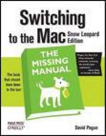 Switching to the Mac: The Missing Manual: Snow Leopard Ed by David Pogue