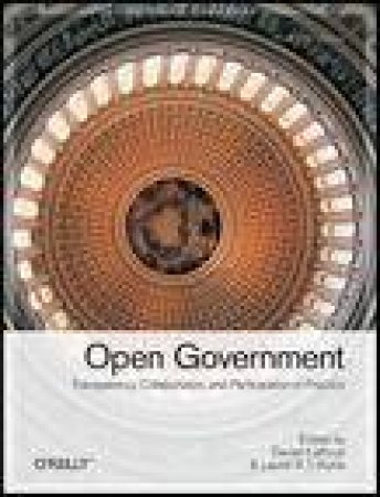 Open Government: Collaboration, Transparency and Participation in Practice by Various