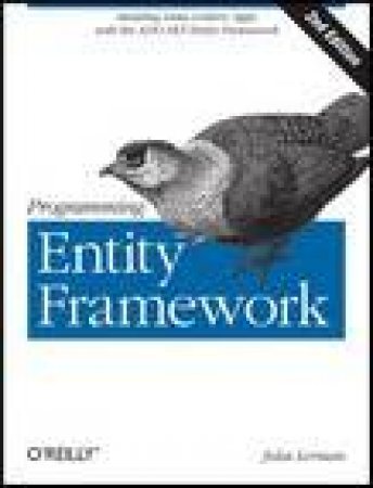 Programming Entity Framework: Building Data Centric Apps with the ADO.NET Entity Framework by Julia Lerman