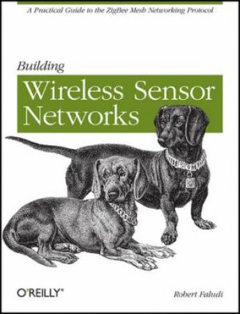 Building Wireless Sensor Networks by Robert Faludi