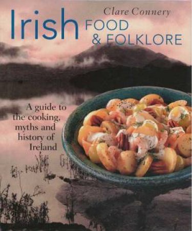 Irish Food And Folklore by Clare Connery