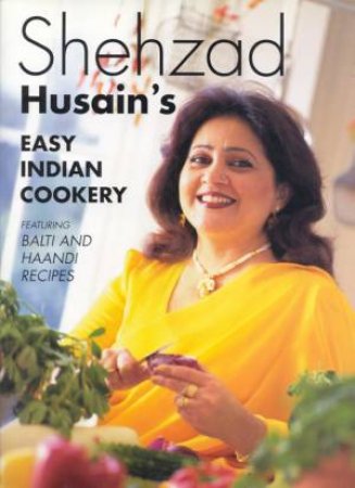 Shehzed Husain's Easy Indian Cookery by Shehzed Husain