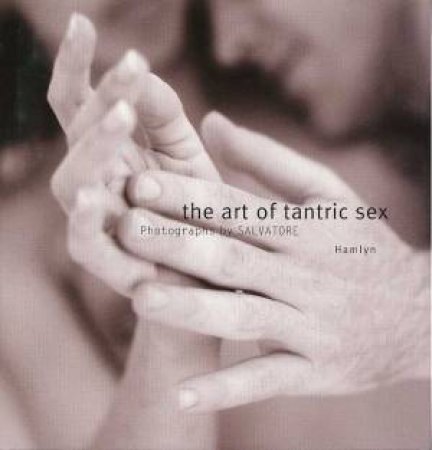 The Art Of Tantric Sex by Anne Johnson