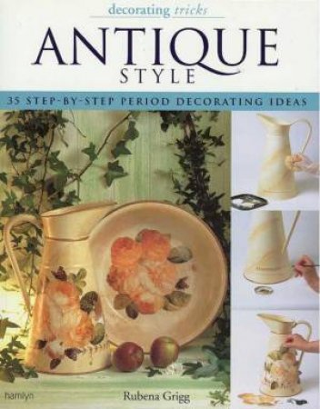 Decorating Tricks: Antique Style by Rubena Grigg