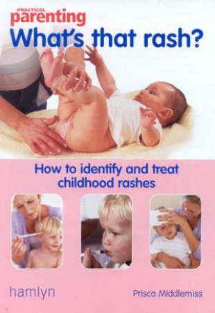 Practical Parenting: Whats That Rash? by Prisca Middlemiss