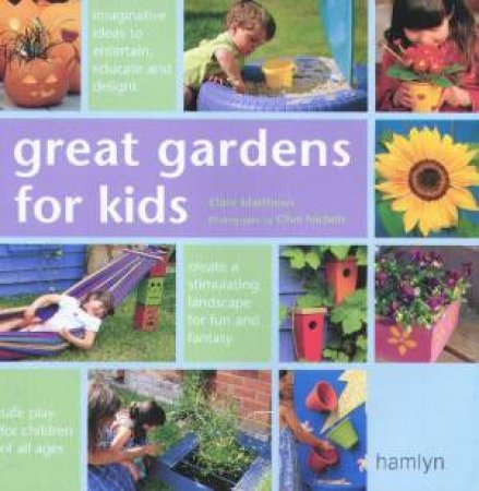 Great Gardens For Kids by Clare Matthews