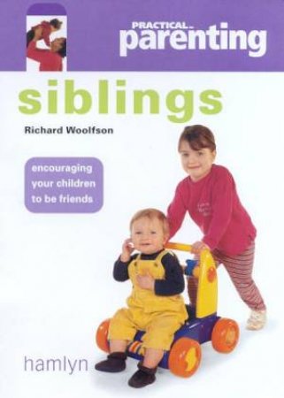 Practical Parenting: Siblings by Richard Woolfson