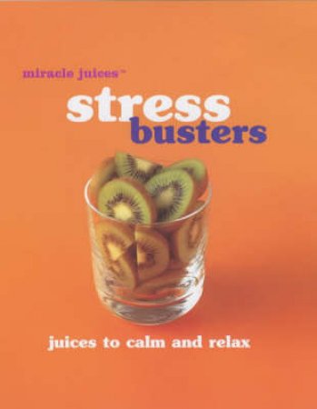 Miracle Juices: Stress Busters by Various