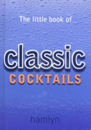 The Little Book Of Classic Cocktails by Various