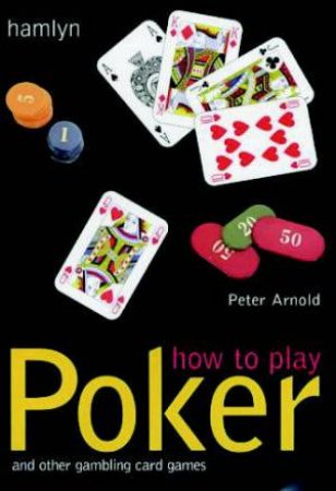 How To Play Poker And Other Gambling Card Games by Peter Arnold